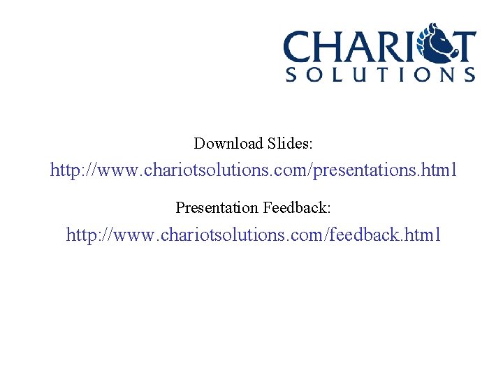 Download Slides: http: //www. chariotsolutions. com/presentations. html Presentation Feedback: http: //www. chariotsolutions. com/feedback. html