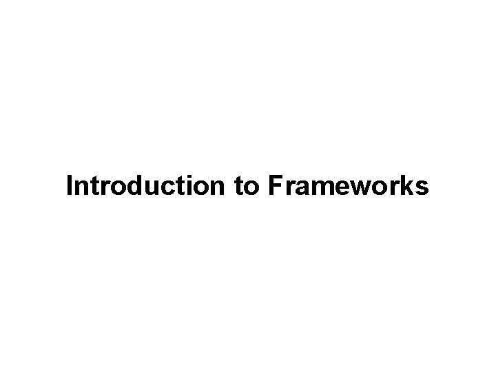 Introduction to Frameworks 