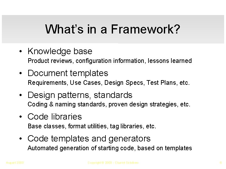 What’s in a Framework? • Knowledge base Product reviews, configuration information, lessons learned •