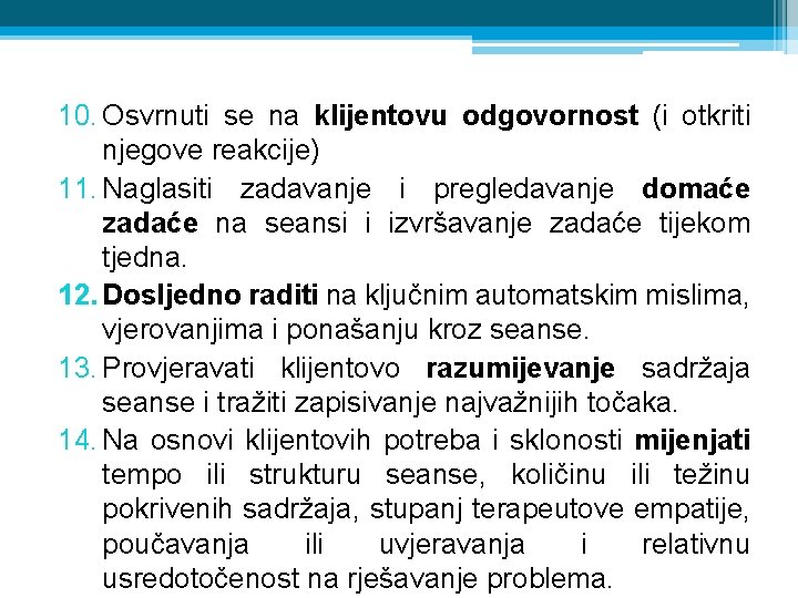 10. Osvrnuti se na klijentovu odgovornost (i otkriti njegove reakcije) 11. Naglasiti zadavanje i