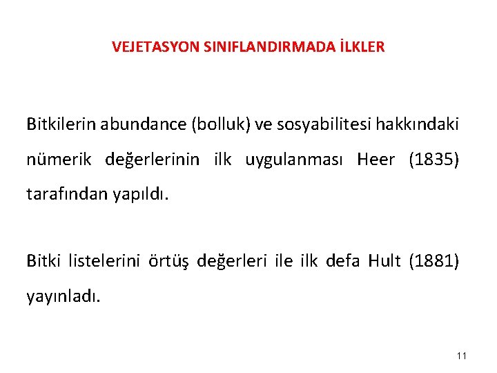 VEJETASYON SINIFLANDIRMADA İLKLER Bitkilerin abundance (bolluk) ve sosyabilitesi hakkındaki nümerik değerlerinin ilk uygulanması Heer VEJETASYON SINIFLANDIRMADA İLKLER Bitkilerin abundance (bolluk) ve sosyabilitesi hakkındaki nümerik değerlerinin ilk uygulanması Heer
