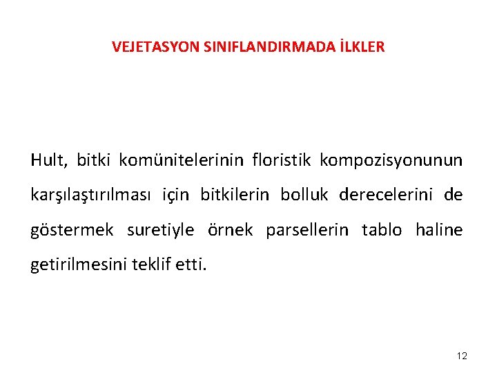 VEJETASYON SINIFLANDIRMADA İLKLER Hult, bitki komünitelerinin floristik kompozisyonunun karşılaştırılması için bitkilerin bolluk derecelerini de VEJETASYON SINIFLANDIRMADA İLKLER Hult, bitki komünitelerinin floristik kompozisyonunun karşılaştırılması için bitkilerin bolluk derecelerini de