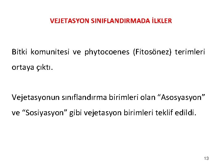 VEJETASYON SINIFLANDIRMADA İLKLER Bitki komunitesi ve phytocoenes (Fitosönez) terimleri ortaya çıktı. Vejetasyonun sınıflandırma birimleri VEJETASYON SINIFLANDIRMADA İLKLER Bitki komunitesi ve phytocoenes (Fitosönez) terimleri ortaya çıktı. Vejetasyonun sınıflandırma birimleri