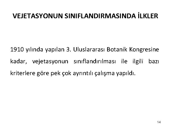 VEJETASYONUN SINIFLANDIRMASINDA İLKLER 1910 yılında yapılan 3. Uluslararası Botanik Kongresine kadar, vejetasyonun sınıflandırılması ile VEJETASYONUN SINIFLANDIRMASINDA İLKLER 1910 yılında yapılan 3. Uluslararası Botanik Kongresine kadar, vejetasyonun sınıflandırılması ile