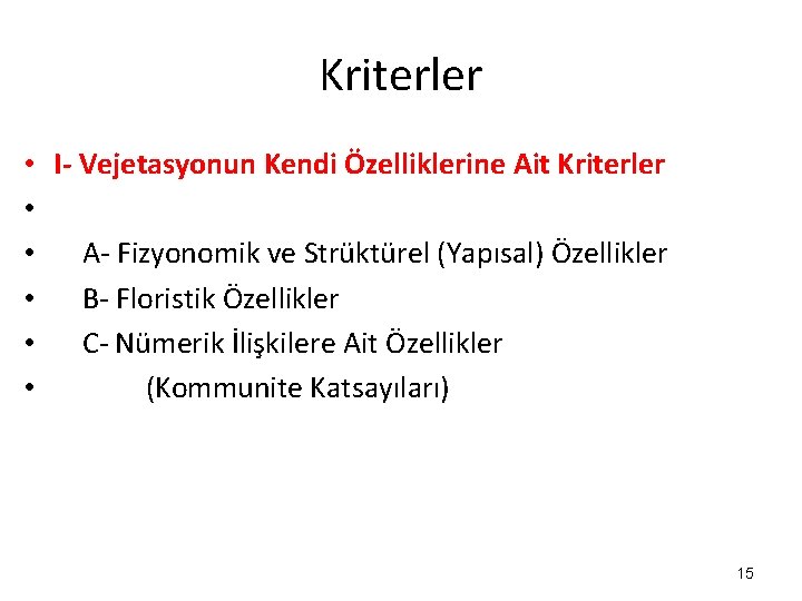 Kriterler • I- Vejetasyonun Kendi Özelliklerine Ait Kriterler • • A- Fizyonomik ve Strüktürel Kriterler • I- Vejetasyonun Kendi Özelliklerine Ait Kriterler • • A- Fizyonomik ve Strüktürel