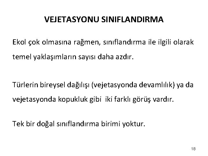 VEJETASYONU SINIFLANDIRMA Ekol çok olmasına rağmen, sınıflandırma ile ilgili olarak temel yaklaşımların sayısı daha VEJETASYONU SINIFLANDIRMA Ekol çok olmasına rağmen, sınıflandırma ile ilgili olarak temel yaklaşımların sayısı daha
