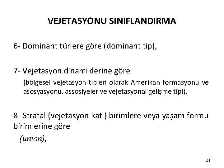 VEJETASYONU SINIFLANDIRMA 6 - Dominant türlere göre (dominant tip), 7 - Vejetasyon dinamiklerine göre VEJETASYONU SINIFLANDIRMA 6 - Dominant türlere göre (dominant tip), 7 - Vejetasyon dinamiklerine göre