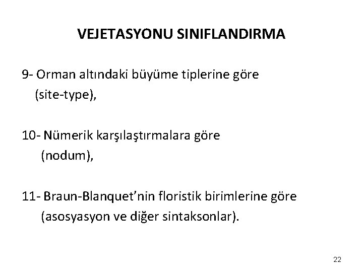 VEJETASYONU SINIFLANDIRMA 9 - Orman altındaki büyüme tiplerine göre (site-type), 10 - Nümerik karşılaştırmalara VEJETASYONU SINIFLANDIRMA 9 - Orman altındaki büyüme tiplerine göre (site-type), 10 - Nümerik karşılaştırmalara