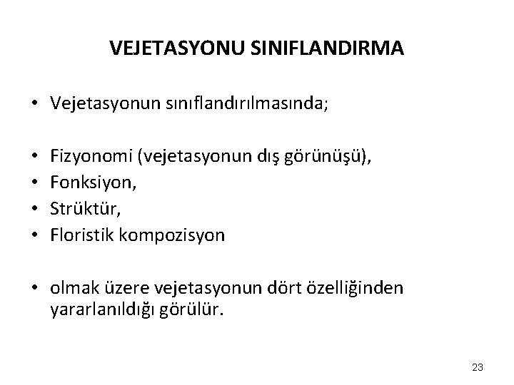 VEJETASYONU SINIFLANDIRMA • Vejetasyonun sınıflandırılmasında; • • Fizyonomi (vejetasyonun dış görünüşü), Fonksiyon, Strüktür, Floristik VEJETASYONU SINIFLANDIRMA • Vejetasyonun sınıflandırılmasında; • • Fizyonomi (vejetasyonun dış görünüşü), Fonksiyon, Strüktür, Floristik