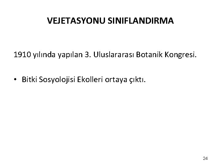 VEJETASYONU SINIFLANDIRMA 1910 yılında yapılan 3. Uluslararası Botanik Kongresi. • Bitki Sosyolojisi Ekolleri ortaya VEJETASYONU SINIFLANDIRMA 1910 yılında yapılan 3. Uluslararası Botanik Kongresi. • Bitki Sosyolojisi Ekolleri ortaya