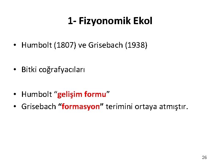 1 - Fizyonomik Ekol • Humbolt (1807) ve Grisebach (1938) • Bitki coğrafyacıları • 1 - Fizyonomik Ekol • Humbolt (1807) ve Grisebach (1938) • Bitki coğrafyacıları •