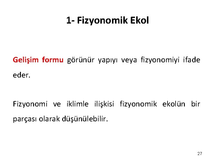 1 - Fizyonomik Ekol Gelişim formu görünür yapıyı veya fizyonomiyi ifade eder. Fizyonomi ve 1 - Fizyonomik Ekol Gelişim formu görünür yapıyı veya fizyonomiyi ifade eder. Fizyonomi ve