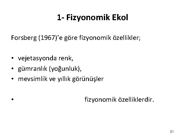 1 - Fizyonomik Ekol Forsberg (1967)’e göre fizyonomik özellikler; • vejetasyonda renk, • gümranlık 1 - Fizyonomik Ekol Forsberg (1967)’e göre fizyonomik özellikler; • vejetasyonda renk, • gümranlık