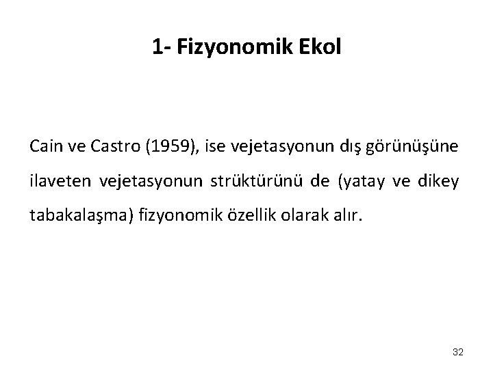 1 - Fizyonomik Ekol Cain ve Castro (1959), ise vejetasyonun dış görünüşüne ilaveten vejetasyonun 1 - Fizyonomik Ekol Cain ve Castro (1959), ise vejetasyonun dış görünüşüne ilaveten vejetasyonun