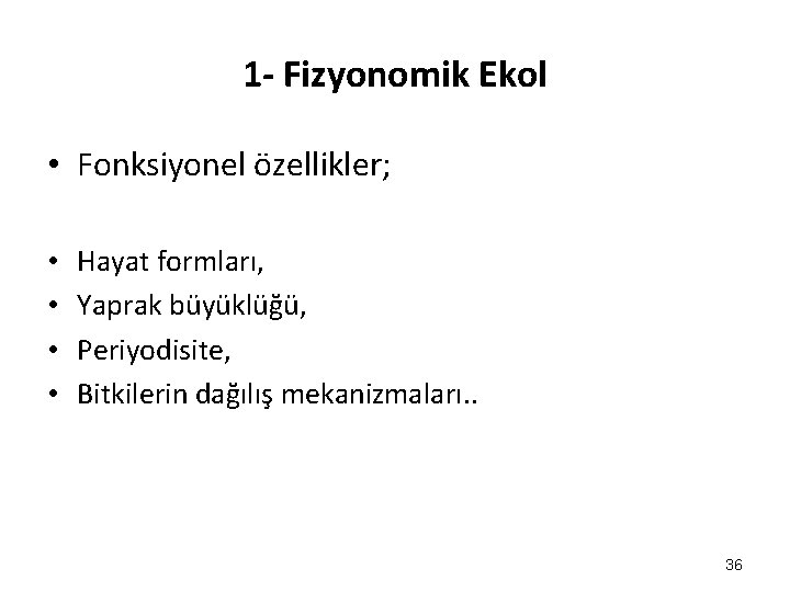 1 - Fizyonomik Ekol • Fonksiyonel özellikler; • • Hayat formları, Yaprak büyüklüğü, Periyodisite, 1 - Fizyonomik Ekol • Fonksiyonel özellikler; • • Hayat formları, Yaprak büyüklüğü, Periyodisite,
