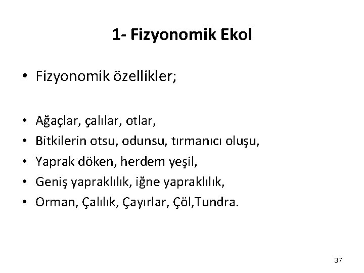 1 - Fizyonomik Ekol • Fizyonomik özellikler; • • • Ağaçlar, çalılar, otlar, Bitkilerin 1 - Fizyonomik Ekol • Fizyonomik özellikler; • • • Ağaçlar, çalılar, otlar, Bitkilerin
