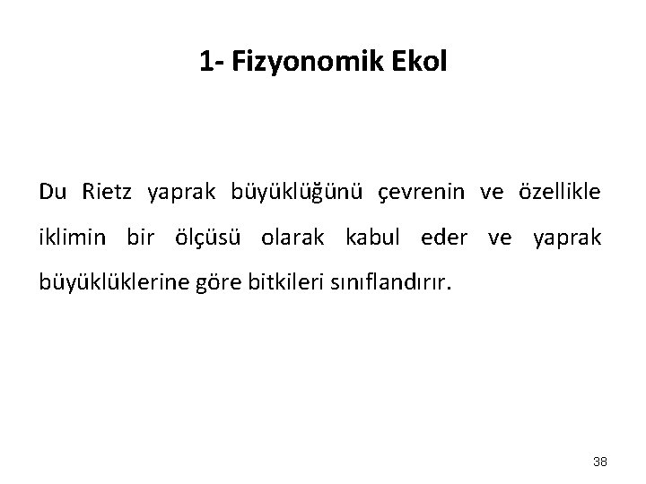1 - Fizyonomik Ekol Du Rietz yaprak büyüklüğünü çevrenin ve özellikle iklimin bir ölçüsü 1 - Fizyonomik Ekol Du Rietz yaprak büyüklüğünü çevrenin ve özellikle iklimin bir ölçüsü