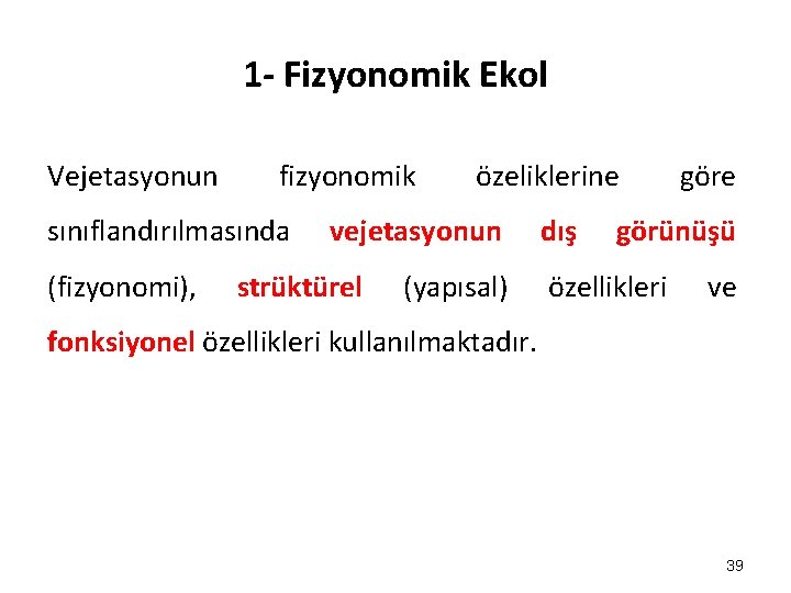 1 - Fizyonomik Ekol Vejetasyonun fizyonomik sınıflandırılmasında (fizyonomi), özeliklerine vejetasyonun strüktürel (yapısal) dış göre 1 - Fizyonomik Ekol Vejetasyonun fizyonomik sınıflandırılmasında (fizyonomi), özeliklerine vejetasyonun strüktürel (yapısal) dış göre