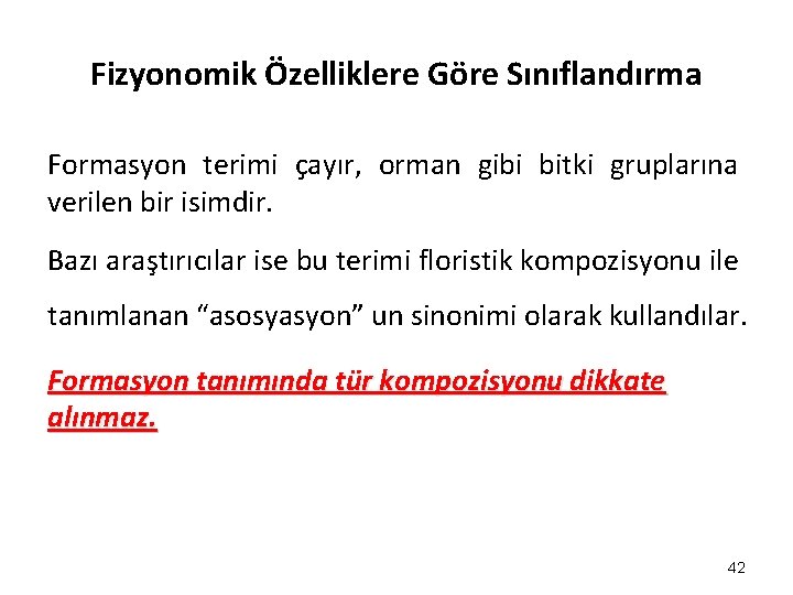 Fizyonomik Özelliklere Göre Sınıflandırma Formasyon terimi çayır, orman gibi bitki gruplarına verilen bir isimdir. Fizyonomik Özelliklere Göre Sınıflandırma Formasyon terimi çayır, orman gibi bitki gruplarına verilen bir isimdir.
