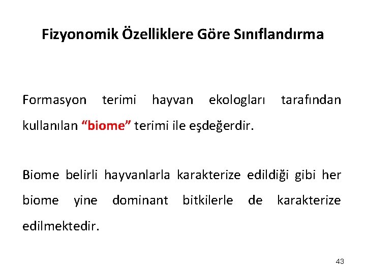 Fizyonomik Özelliklere Göre Sınıflandırma Formasyon terimi hayvan ekologları tarafından kullanılan “biome” terimi ile eşdeğerdir. Fizyonomik Özelliklere Göre Sınıflandırma Formasyon terimi hayvan ekologları tarafından kullanılan “biome” terimi ile eşdeğerdir.