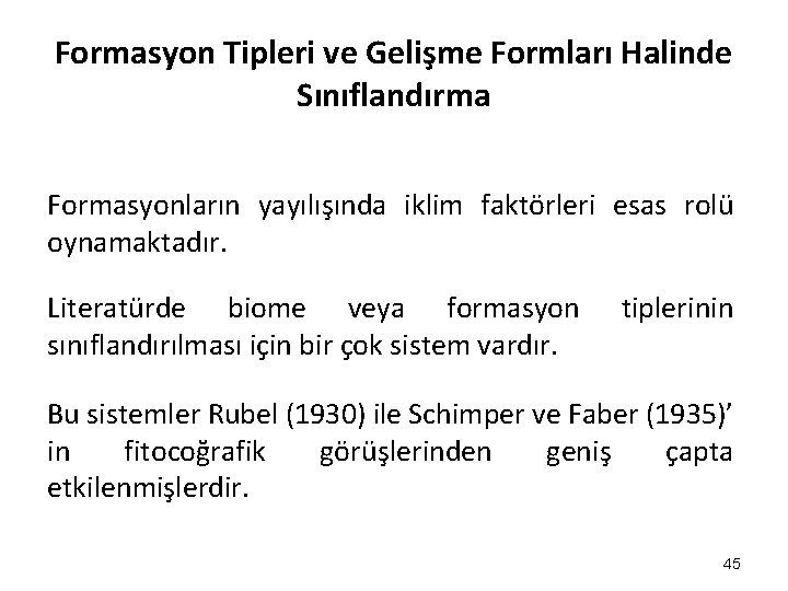 Formasyon Tipleri ve Gelişme Formları Halinde Sınıflandırma Formasyonların yayılışında iklim faktörleri esas rolü oynamaktadır. Formasyon Tipleri ve Gelişme Formları Halinde Sınıflandırma Formasyonların yayılışında iklim faktörleri esas rolü oynamaktadır.