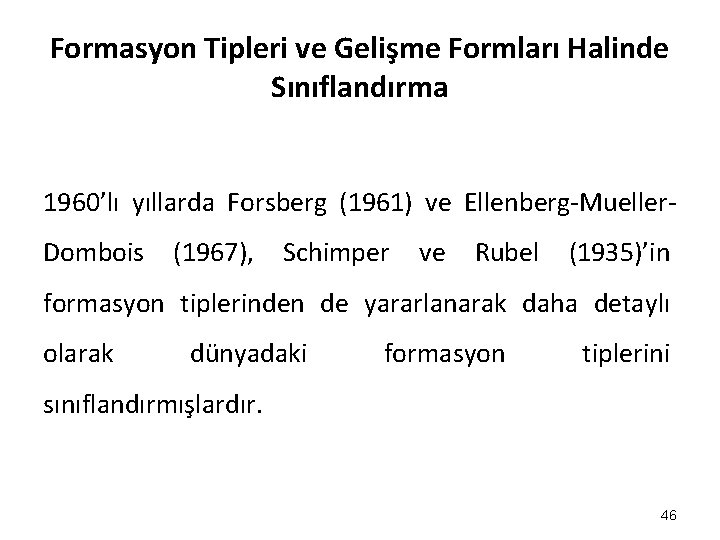 Formasyon Tipleri ve Gelişme Formları Halinde Sınıflandırma 1960’lı yıllarda Forsberg (1961) ve Ellenberg-Mueller. Dombois Formasyon Tipleri ve Gelişme Formları Halinde Sınıflandırma 1960’lı yıllarda Forsberg (1961) ve Ellenberg-Mueller. Dombois