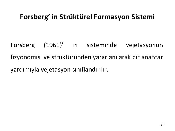 Forsberg’ in Strüktürel Formasyon Sistemi Forsberg (1961)’ in sisteminde vejetasyonun fizyonomisi ve strüktüründen yararlanılarak Forsberg’ in Strüktürel Formasyon Sistemi Forsberg (1961)’ in sisteminde vejetasyonun fizyonomisi ve strüktüründen yararlanılarak