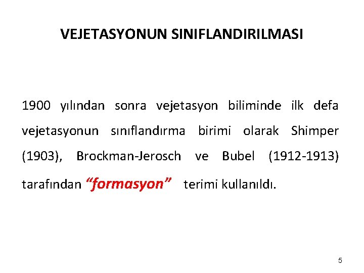 VEJETASYONUN SINIFLANDIRILMASI 1900 yılından sonra vejetasyon biliminde ilk defa vejetasyonun sınıflandırma birimi olarak Shimper VEJETASYONUN SINIFLANDIRILMASI 1900 yılından sonra vejetasyon biliminde ilk defa vejetasyonun sınıflandırma birimi olarak Shimper