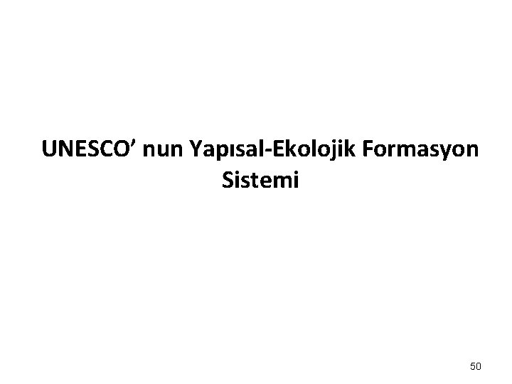 UNESCO’ nun Yapısal-Ekolojik Formasyon Sistemi 50 UNESCO’ nun Yapısal-Ekolojik Formasyon Sistemi 50