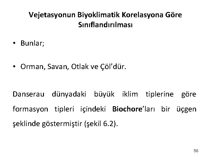 Vejetasyonun Biyoklimatik Korelasyona Göre Sınıflandırılması • Bunlar; • Orman, Savan, Otlak ve Çöl’dür. Danserau Vejetasyonun Biyoklimatik Korelasyona Göre Sınıflandırılması • Bunlar; • Orman, Savan, Otlak ve Çöl’dür. Danserau
