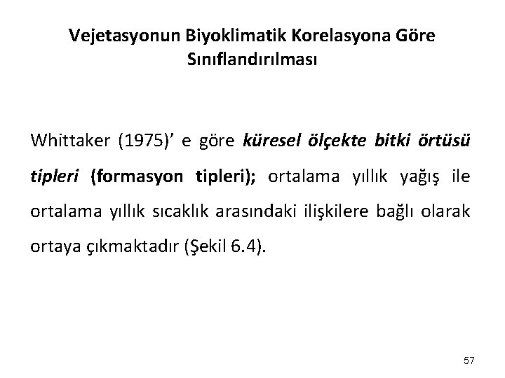 Vejetasyonun Biyoklimatik Korelasyona Göre Sınıflandırılması Whittaker (1975)’ e göre küresel ölçekte bitki örtüsü tipleri Vejetasyonun Biyoklimatik Korelasyona Göre Sınıflandırılması Whittaker (1975)’ e göre küresel ölçekte bitki örtüsü tipleri