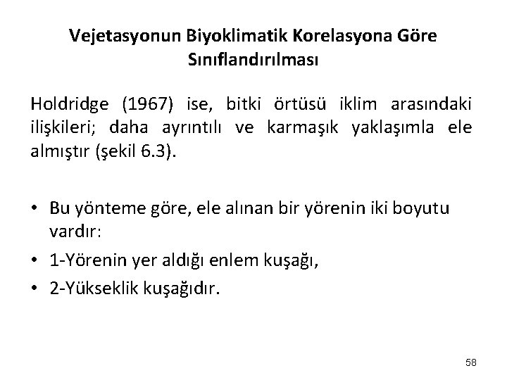 Vejetasyonun Biyoklimatik Korelasyona Göre Sınıflandırılması Holdridge (1967) ise, bitki örtüsü iklim arasındaki ilişkileri; daha Vejetasyonun Biyoklimatik Korelasyona Göre Sınıflandırılması Holdridge (1967) ise, bitki örtüsü iklim arasındaki ilişkileri; daha