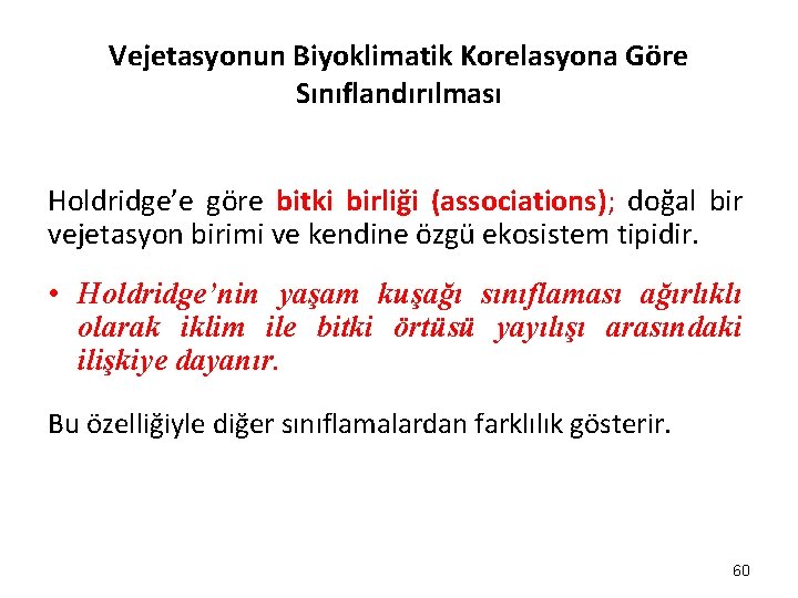 Vejetasyonun Biyoklimatik Korelasyona Göre Sınıflandırılması Holdridge’e göre bitki birliği (associations); doğal bir vejetasyon birimi Vejetasyonun Biyoklimatik Korelasyona Göre Sınıflandırılması Holdridge’e göre bitki birliği (associations); doğal bir vejetasyon birimi