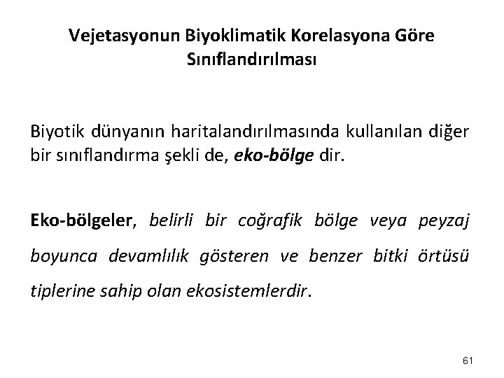 Vejetasyonun Biyoklimatik Korelasyona Göre Sınıflandırılması Biyotik dünyanın haritalandırılmasında kullanılan diğer bir sınıflandırma şekli de, Vejetasyonun Biyoklimatik Korelasyona Göre Sınıflandırılması Biyotik dünyanın haritalandırılmasında kullanılan diğer bir sınıflandırma şekli de,