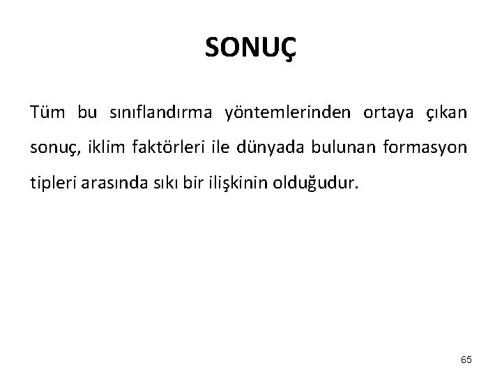 SONUÇ Tüm bu sınıflandırma yöntemlerinden ortaya çıkan sonuç, iklim faktörleri ile dünyada bulunan formasyon SONUÇ Tüm bu sınıflandırma yöntemlerinden ortaya çıkan sonuç, iklim faktörleri ile dünyada bulunan formasyon