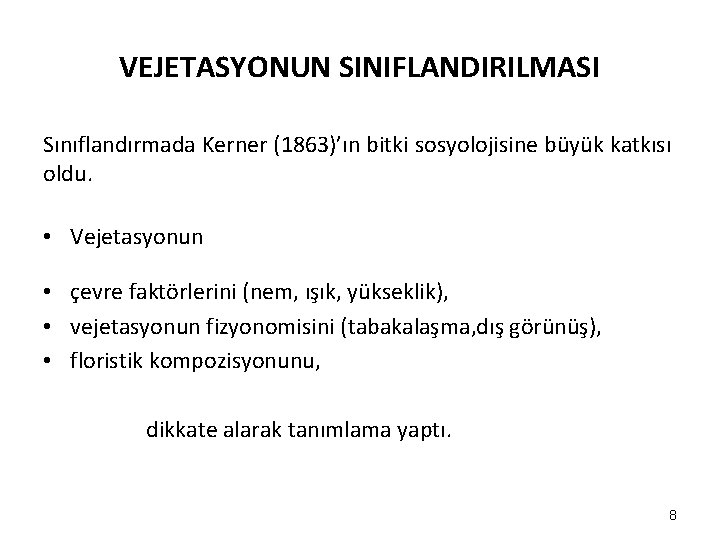 VEJETASYONUN SINIFLANDIRILMASI Sınıflandırmada Kerner (1863)’ın bitki sosyolojisine büyük katkısı oldu. • Vejetasyonun • çevre VEJETASYONUN SINIFLANDIRILMASI Sınıflandırmada Kerner (1863)’ın bitki sosyolojisine büyük katkısı oldu. • Vejetasyonun • çevre