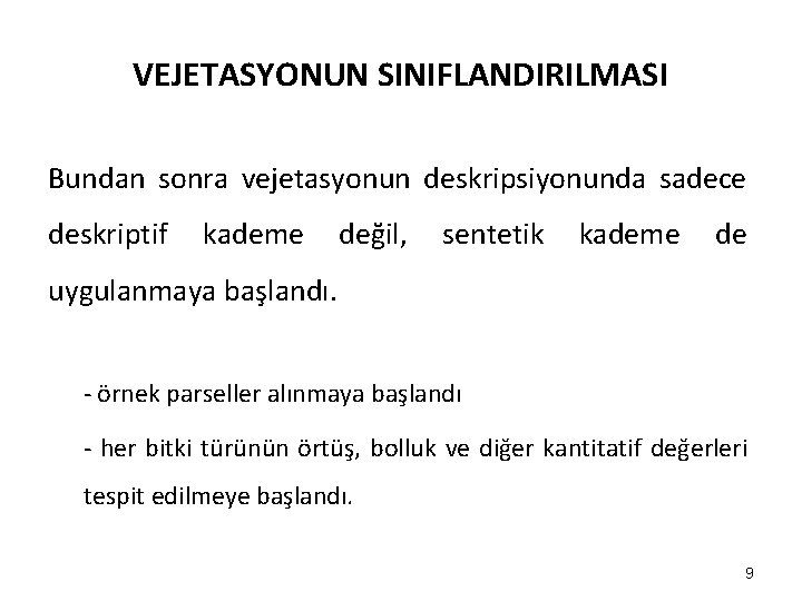 VEJETASYONUN SINIFLANDIRILMASI Bundan sonra vejetasyonun deskripsiyonunda sadece deskriptif kademe değil, sentetik kademe de uygulanmaya VEJETASYONUN SINIFLANDIRILMASI Bundan sonra vejetasyonun deskripsiyonunda sadece deskriptif kademe değil, sentetik kademe de uygulanmaya