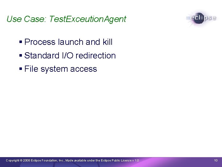 Use Case: Test. Exceution. Agent § Process launch and kill § Standard I/O redirection