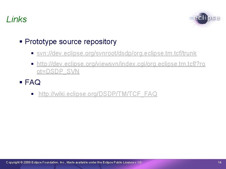 Links § Prototype source repository § svn: //dev. eclipse. org/svnroot/dsdp/org. eclipse. tm. tcf/trunk §