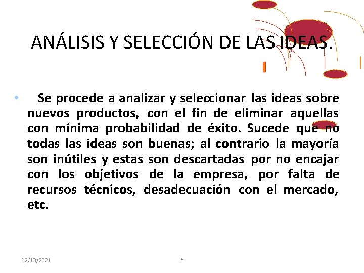 ANÁLISIS Y SELECCIÓN DE LAS IDEAS. • Se procede a analizar y seleccionar las