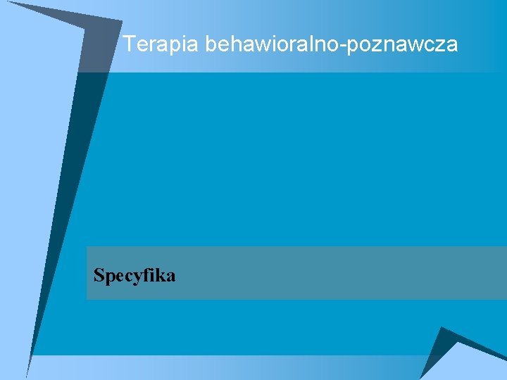 Terapia behawioralno-poznawcza Specyfika 