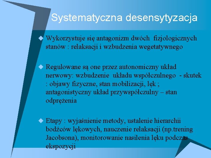 Systematyczna desensytyzacja u Wykorzystuje się antagonizm dwóch fizjologicznych stanów : relaksacji i wzbudzenia wegetatywnego