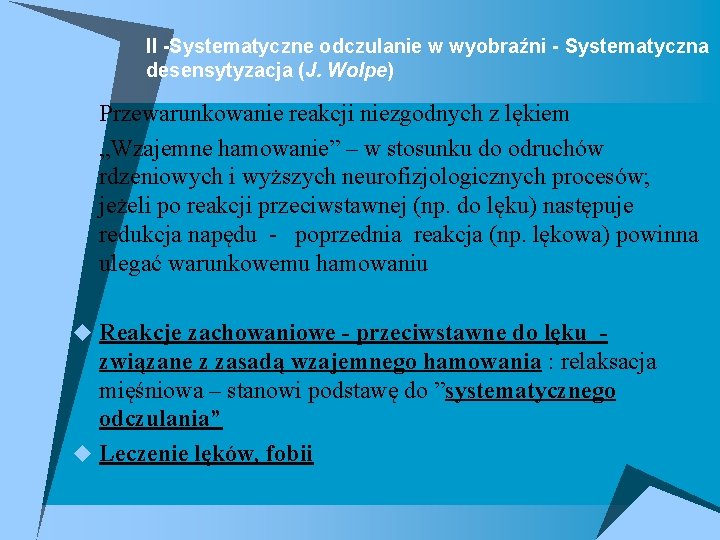 II -Systematyczne odczulanie w wyobraźni - Systematyczna desensytyzacja (J. Wolpe) u Przewarunkowanie reakcji niezgodnych