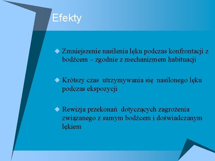 Efekty u Zmniejszenie nasilenia lęku podczas konfrontacji z bodźcem – zgodnie z mechanizmem habituacji