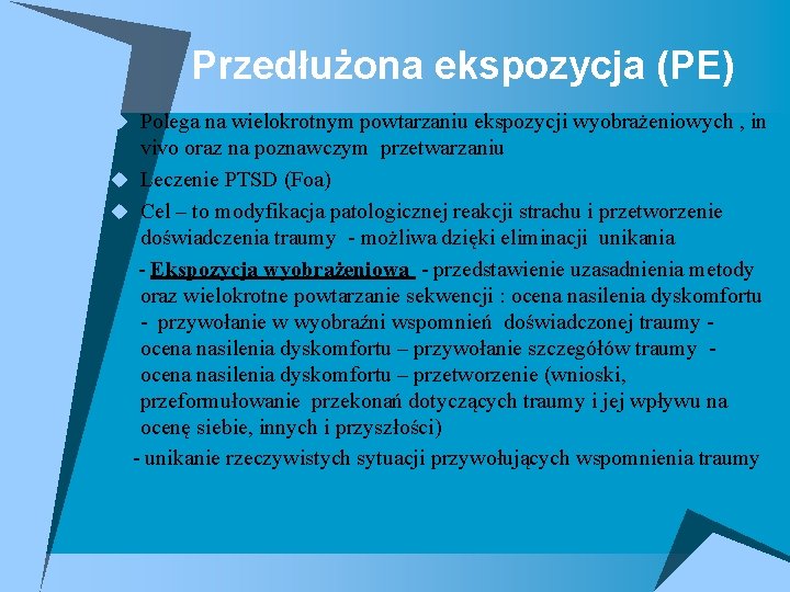 Przedłużona ekspozycja (PE) u Polega na wielokrotnym powtarzaniu ekspozycji wyobrażeniowych , in vivo oraz