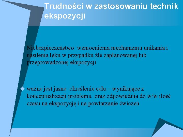 Trudności w zastosowaniu technik ekspozycji u Niebezpieczeństwo wzmocnienia mechanizmu unikania i nasilenia lęku w