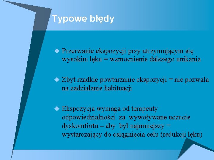 Typowe błędy u Przerwanie ekspozycji przy utrzymującym się wysokim lęku = wzmocnienie dalszego unikania