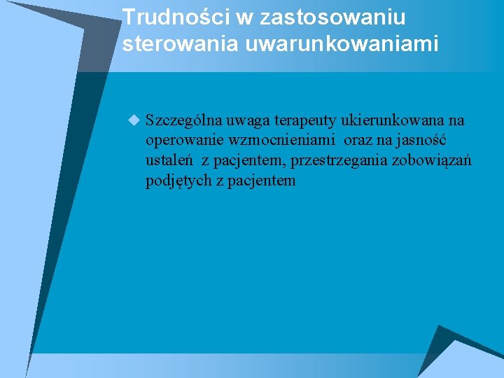 Trudności w zastosowaniu sterowania uwarunkowaniami u Szczególna uwaga terapeuty ukierunkowana na operowanie wzmocnieniami oraz