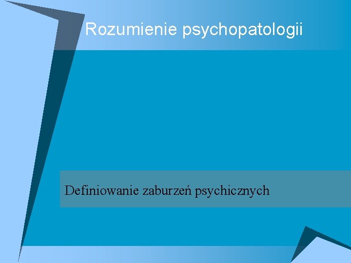 Rozumienie psychopatologii Definiowanie zaburzeń psychicznych 