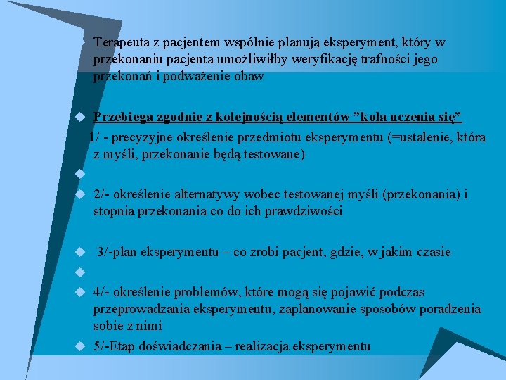 u Terapeuta z pacjentem wspólnie planują eksperyment, który w przekonaniu pacjenta umożliwiłby weryfikację trafności